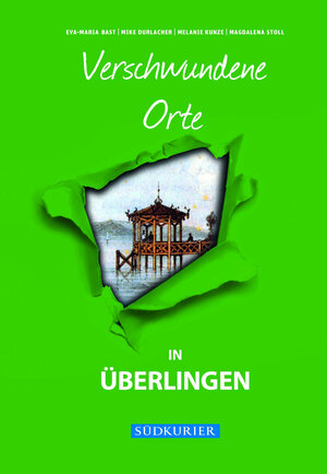 Buchcover Verschwundene Orte in Überlingen | Eva-Maria Bast | EAN 9783946581604 | ISBN 3-946581-60-9 | ISBN 978-3-946581-60-4