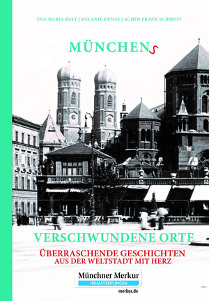 Buchcover Münchens verschwundene Orte | Eva-Maria Bast | EAN 9783946581765 | ISBN 3-946581-76-5 | ISBN 978-3-946581-76-5
