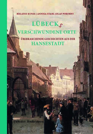 Buchcover Lübecks verschwundene Orte | Melanie Kunze | EAN 9783946581949 | ISBN 3-946581-94-3 | ISBN 978-3-946581-94-9