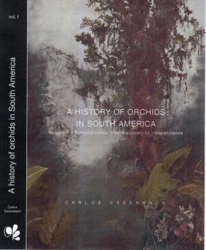 Buchcover A History of Orchids in South America. | Carlos Ossenbach | EAN 9783946583240 | ISBN 3-946583-24-5 | ISBN 978-3-946583-24-0