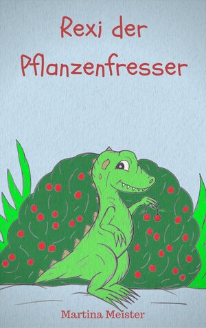 Buchcover Rexi der Pflanzenfresser | Martina Meister | EAN 9783946585060 | ISBN 3-946585-06-X | ISBN 978-3-946585-06-0