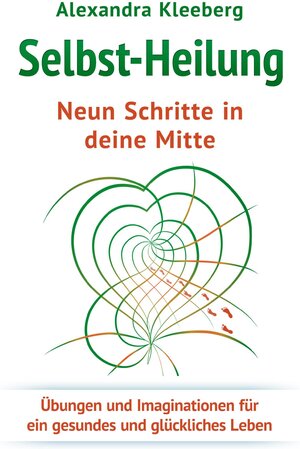 Buchcover Selbst-Heilung - Neun Schritte in deine Mitte | Alexandra Kleeberg | EAN 9783946586005 | ISBN 3-946586-00-7 | ISBN 978-3-946586-00-5