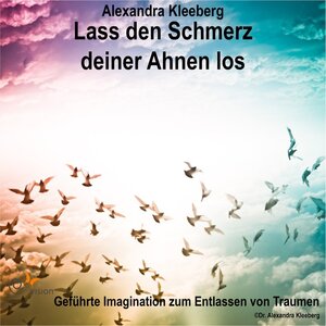 Buchcover Lass den Schmerz deiner Ahnen los (Download) | Alexandra Kleeberg | EAN 9783946586159 | ISBN 3-946586-15-5 | ISBN 978-3-946586-15-9
