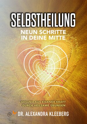 Buchcover SELBSTHEILUNG - Neun Schritte in deine Mitte | Alexandra Kleeberg | EAN 9783946586906 | ISBN 3-946586-90-2 | ISBN 978-3-946586-90-6