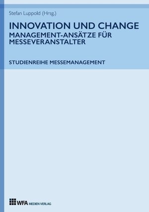 Buchcover Innovation und Change: Management-Ansätze für Messeveranstalter | Stefan Luppold | EAN 9783946589037 | ISBN 3-946589-03-0 | ISBN 978-3-946589-03-7