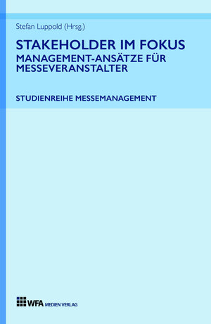 Buchcover Stakeholder im Fokus: Management-Ansätze für Messeveranstalter | Stefan Luppold | EAN 9783946589099 | ISBN 3-946589-09-X | ISBN 978-3-946589-09-9