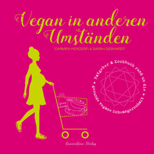 Buchcover Vegan in anderen Umständen | Carmen Hercegfi | EAN 9783946625100 | ISBN 3-946625-10-X | ISBN 978-3-946625-10-0