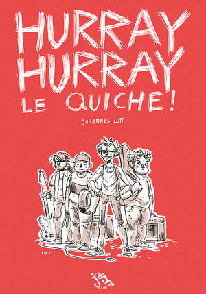 Buchcover Hurray Hurray Le Quiche! | Johannes Lott | EAN 9783946642237 | ISBN 3-946642-23-3 | ISBN 978-3-946642-23-7