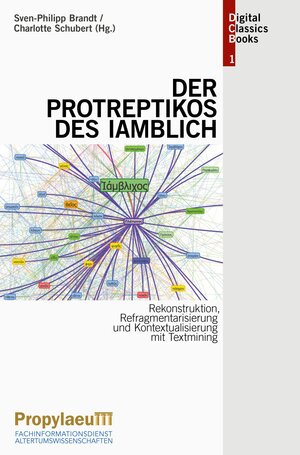 Buchcover Rekonstruktion, Refragmentarisierung und Kontextualisierung mit Textmining: Der "Protreptikos" des Iamblich  | EAN 9783946654711 | ISBN 3-946654-71-1 | ISBN 978-3-946654-71-1
