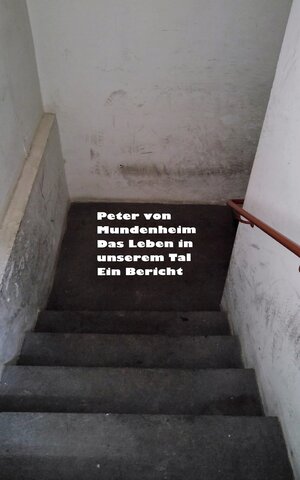 Buchcover Das Leben in unserem Tal | Peter von Mundenheim | EAN 9783946660378 | ISBN 3-946660-37-1 | ISBN 978-3-946660-37-8