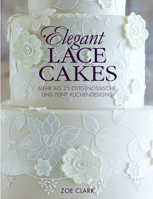 Buchcover Elegant Lace Cakes | Zoe Clark | EAN 9783946664017 | ISBN 3-946664-01-6 | ISBN 978-3-946664-01-7