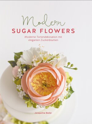 Buchcover Modern Sugar Flowers | Jaqueline Butler | EAN 9783946664055 | ISBN 3-946664-05-9 | ISBN 978-3-946664-05-5