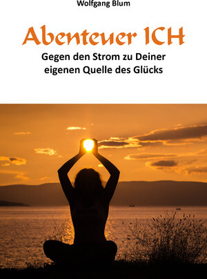 Buchcover Abenteuer ICH | Wolfgang Blum | EAN 9783946666103 | ISBN 3-946666-10-8 | ISBN 978-3-946666-10-3
