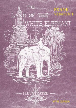 Buchcover The Land of the White Elephant | Frank Vincent | EAN 9783946679257 | ISBN 3-946679-25-0 | ISBN 978-3-946679-25-7