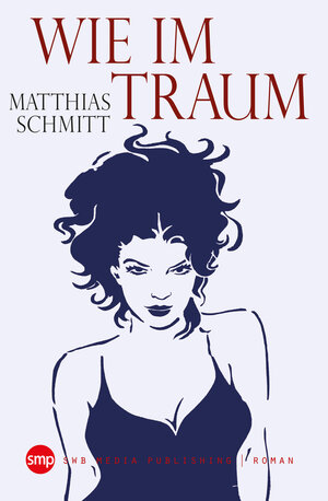 Buchcover Wie im Traum | Matthias Schmitt | EAN 9783946686309 | ISBN 3-946686-30-3 | ISBN 978-3-946686-30-9
