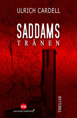 Buchcover Saddams Tränen | Ulrich Cardell | EAN 9783946686347 | ISBN 3-946686-34-6 | ISBN 978-3-946686-34-7