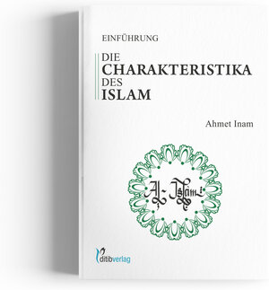 Buchcover Die Charakteristika des Islam | Ahmet Inam (Dr. Phil) | EAN 9783946689836 | ISBN 3-946689-83-3 | ISBN 978-3-946689-83-6
