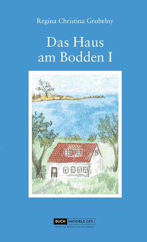 Buchcover Das Haus am Bodden I | Regina-Christina Grobelny | EAN 9783946696261 | ISBN 3-946696-26-0 | ISBN 978-3-946696-26-1