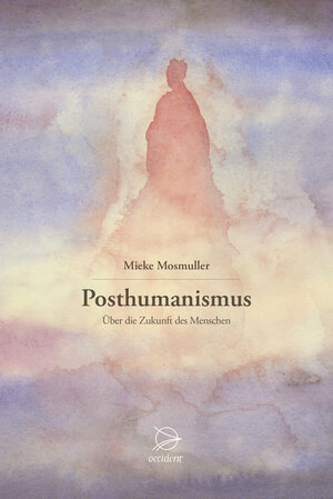 Buchcover Posthumanismus | Mieke Mosmuller | EAN 9783946699132 | ISBN 3-946699-13-8 | ISBN 978-3-946699-13-2