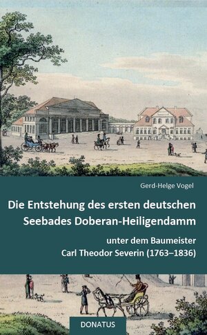 Buchcover Die Entstehung des ersten deutschen Seebades Doberan-Heiligendamm | Gerd-Helge Vogel | EAN 9783946710172 | ISBN 3-946710-17-4 | ISBN 978-3-946710-17-2