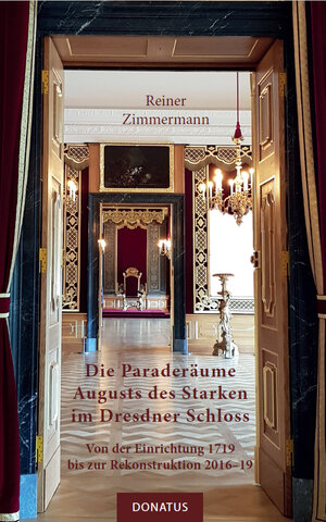 Buchcover Die Paraderäume Augusts des Starken im Dresdner Schloss | Reiner Zimmermann | EAN 9783946710349 | ISBN 3-946710-34-4 | ISBN 978-3-946710-34-9