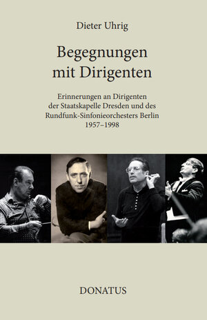 Buchcover Begegnungen mit Dirigenten | Dieter Uhrig | EAN 9783946710646 | ISBN 3-946710-64-6 | ISBN 978-3-946710-64-6