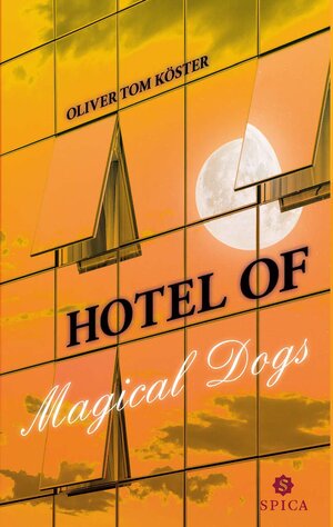 Buchcover Hotel of magical dogs | Oliver Tom Köster | EAN 9783946732952 | ISBN 3-946732-95-X | ISBN 978-3-946732-95-2