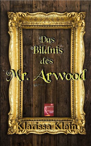 Buchcover Das Bildnis des Mr. Arwood | Klein Klarissa | EAN 9783946762164 | ISBN 3-946762-16-6 | ISBN 978-3-946762-16-4