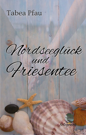 Buchcover Nordseeglück und Friesentee | Tabea Pfau | EAN 9783946762553 | ISBN 3-946762-55-7 | ISBN 978-3-946762-55-3