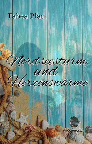 Buchcover Nordseesturm und Herzenswärme | Tabea Pfau | EAN 9783946762607 | ISBN 3-946762-60-3 | ISBN 978-3-946762-60-7