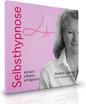 Buchcover Selbsthypnose - einfach effektiv erfolgreich | Anette Lehnigk | EAN 9783946765257 | ISBN 3-946765-25-4 | ISBN 978-3-946765-25-7