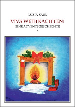 Buchcover Eine Adventsgeschichte / Viva Weihnachten! | Luzia Kaul | EAN 9783946766049 | ISBN 3-946766-04-8 | ISBN 978-3-946766-04-9