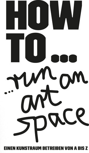 Buchcover HOW TO… run an art space | EAN 9783946770732 | ISBN 3-946770-73-8 | ISBN 978-3-946770-73-2