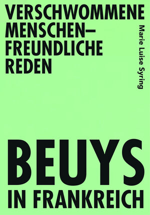Buchcover Verschwommene menschenfreundliche Reden – Beuys in Frankreich | Marie Luise Syring | EAN 9783946770824 | ISBN 3-946770-82-7 | ISBN 978-3-946770-82-4