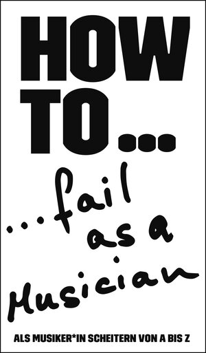 Buchcover HOW TO... fail as a Musician | Denis Kappes | EAN 9783946770848 | ISBN 3-946770-84-3 | ISBN 978-3-946770-84-8
