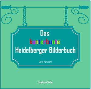 Buchcover Das kunterbunte Heidelberger Bilderbuch | Sarah Helmstorff | EAN 9783946771081 | ISBN 3-946771-08-4 | ISBN 978-3-946771-08-1