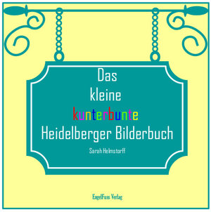 Buchcover Das kleine kunterbunte Heidelberger Bilderbuch | Sarah Helmstorff | EAN 9783946771098 | ISBN 3-946771-09-2 | ISBN 978-3-946771-09-8