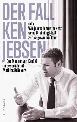 Buchcover Der Fall Ken Jebsen oder Wie Journalismus im Netz seine Unabhängigkeit zurückgewinnen kann  | EAN 9783946778004 | ISBN 3-946778-00-3 | ISBN 978-3-946778-00-4