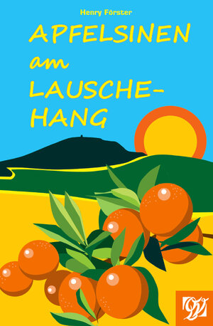 Buchcover Apfelsinen am Lauschehang | Henry Förster | EAN 9783946795728 | ISBN 3-946795-72-2 | ISBN 978-3-946795-72-8