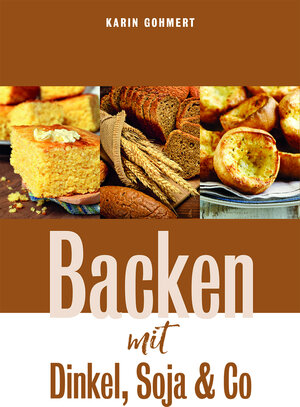 Buchcover Backen mit Dinkel, Soja & Co | Karin Gohmert | EAN 9783946801016 | ISBN 3-946801-01-3 | ISBN 978-3-946801-01-6