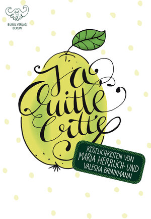 Buchcover Ja, Quitte, bitte! - Köstlichkeiten | Maria Herrlich | EAN 9783946807117 | ISBN 3-946807-11-9 | ISBN 978-3-946807-11-7