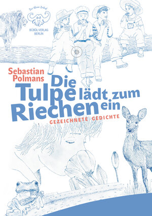 Buchcover Die Tulpe lädt zum Riechen ein | Sebastian Polmans | EAN 9783946807360 | ISBN 3-946807-36-4 | ISBN 978-3-946807-36-0