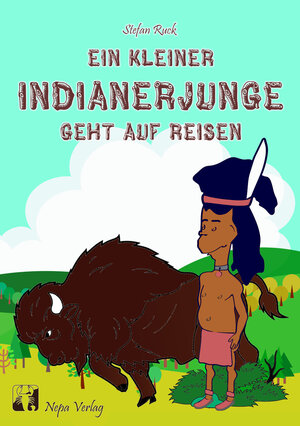 Buchcover Ein kleiner Indianerjunge geht auf Reisen | Stefan Ruck | EAN 9783946814009 | ISBN 3-946814-00-X | ISBN 978-3-946814-00-9