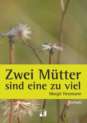 Buchcover Zwei Mütter sind eine zu viel | Margit Heumann | EAN 9783946814078 | ISBN 3-946814-07-7 | ISBN 978-3-946814-07-8
