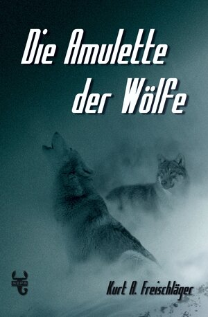 Buchcover Die Amulette der Wölfe | Kurt A. Freischläger | EAN 9783946814603 | ISBN 3-946814-60-3 | ISBN 978-3-946814-60-3