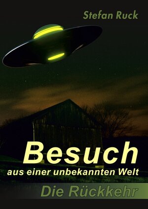 Buchcover Besuch aus einer unbekannten Welt - Die Rückkehr | Stefan Ruck | EAN 9783946814627 | ISBN 3-946814-62-X | ISBN 978-3-946814-62-7