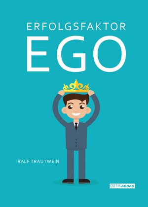 Buchcover Erfolgsfaktor Ego | Ralf Trautwein | EAN 9783946817000 | ISBN 3-946817-00-9 | ISBN 978-3-946817-00-0