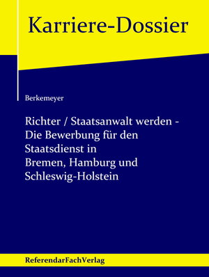 Buchcover Richter / Staatsanwalt werden – Die Bewerbung für den Staatsdienst in Bremen, Hamburg und Schleswig-Holstein | Michael Berkemeyer | EAN 9783946823216 | ISBN 3-946823-21-1 | ISBN 978-3-946823-21-6