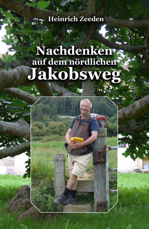 Buchcover Nachdenken auf dem nördlichen Jakobsweg | Heinrich Zeeden | EAN 9783946837008 | ISBN 3-946837-00-X | ISBN 978-3-946837-00-8