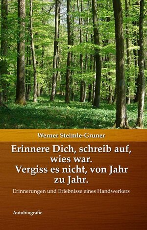 Buchcover Erinnere Dich, schreib auf, wies war. Vergiss es nicht, von Jahr zu Jahr. | Werner Steimle-Gruner | EAN 9783946837275 | ISBN 3-946837-27-1 | ISBN 978-3-946837-27-5